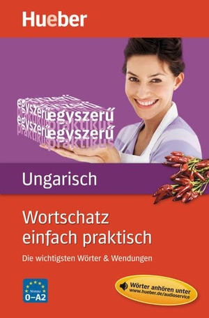 Morvai, Edit. Wortschatz einfach praktisch - Ungarisch - Die wichtigsten Wörter & Wendungen / Buch mit MP3-Download. Hueber Verlag GmbH, 2012.