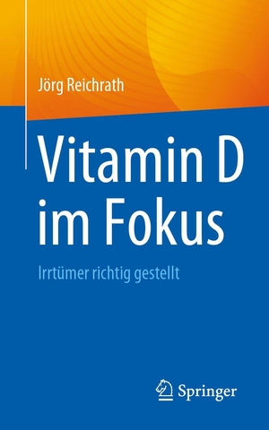 Reichrath, Jörg. Vitamin D im Fokus - Irrtümer richtig gestellt. Springer-Verlag GmbH, 2024.