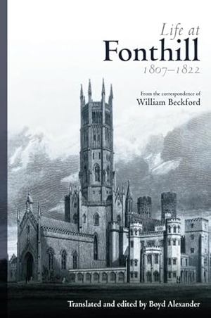 Beckford, William. Life at Fonthill - Letters of William Beckford. Nonsuch Publishing, 2005.