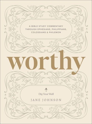 Johnson, Jane. Worthy - A Bible Study Commentary Through Ephesians, Philippians, Colossians, and Philemon. Baker Publishing Group, 2026.