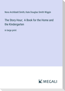 The Story Hour;  A Book for the Home and the Kindergarten