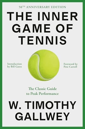 Gates, Bill / W. Timothy Gallwey. The Inner Game of Tennis (50th Anniversary Edition) - The Classic Guide to Peak Performance. Random House USA Inc, 2024.