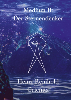 Grienitz, Heinz Reinhold. Medium II - Der Sternendenker. tredition, 2022.