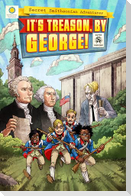 It's Treason, by George!