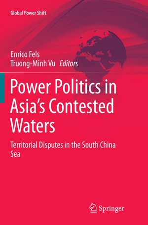 Vu, Truong-Minh / Enrico Fels (Hrsg.). Power Politics in Asia¿s Contested Waters - Territorial Disputes in the South China Sea. Springer International Publishing, 2018.