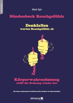 Spiz, Mario. Sündenbock Bauchgefühle - Denkfallen werten Bauchgefühle ab - Körperwahrnehmung stellt die Ordnung wieder her. Lehmanns Media GmbH, 2023.