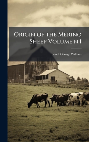 William, Bond. Origin of the Merino Sheep Volume n.1. Tradd Street Press, 2025.