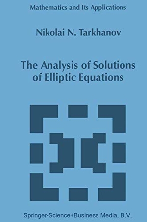 Tarkhanov, Nikolai. The Analysis of Solutions of Elliptic Equations. Springer Netherlands, 2010.