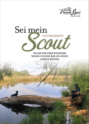 Reichmann, Ulli. Sei mein Scout - Was Hunde über Wildtiere wissen und wie wir von ihnen lernen können. Animal Learn Verlag, 2021.