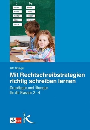 Spiegel, Ute. Mit Rechtschreibstrategien richtig schreiben lernen - Grundlagen und Übungen für die Klassen 2 - 4. Kallmeyer'sche Verlags-, 2014.