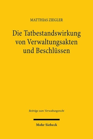 Ziegler, Matthias. Die Tatbestandswirkung von Verwaltungsakten und Beschlüssen - Eine rechtsvergleichende Untersuchung zum deutschen und europäischen Verwaltungsrecht. Mohr Siebeck GmbH & Co. K, 2025.
