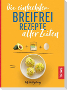 Die einfachsten Breifrei-Rezepte aller Zeiten