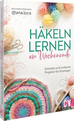 Klamann, Ann-Katrin. Häkeln lernen am Wochenende - Schnelle und einfache Projekte für Einsteiger. Christophorus Verlag, 2025.