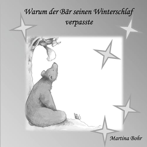 Bohr, Martina. Warum der Bär seinen Winterschlaf verpasste. Books on Demand, 2024.