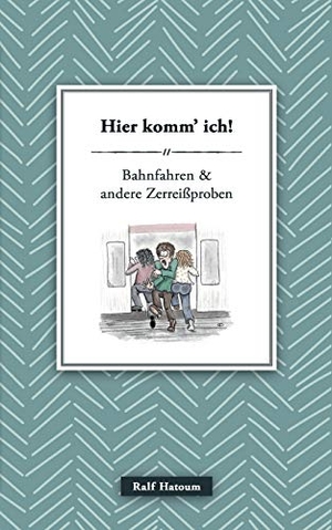 Ralf Hatoum. Hier komm' ich - Bahnfahren und andere Zerreißproben. BoD – Books on Demand, 2017.