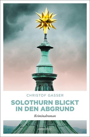 Gasser, Christof. Solothurn blickt in den Abgrund - Kriminalroman. Emons Verlag, 2022.