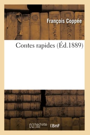 Coppée, François. Contes rapides (Éd.1889). Hachette Livre, 2022.