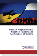 Russian Wagner Militia, Chechen Fighters and Nazification of Ukraine