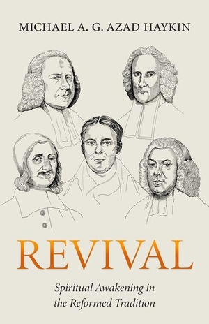 Haykin, Michael A G. Revival - Spiritual Awakening in the Reformed Tradition. Reformation Heritage Books, 2024.