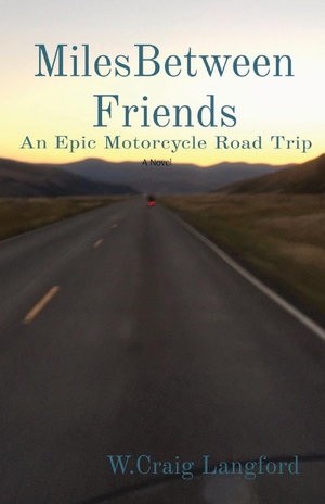 Langford, W. Craig. MilesBetween Friends - An Epic Motorcycle Road Trip. W. Craig Langford, 2023.
