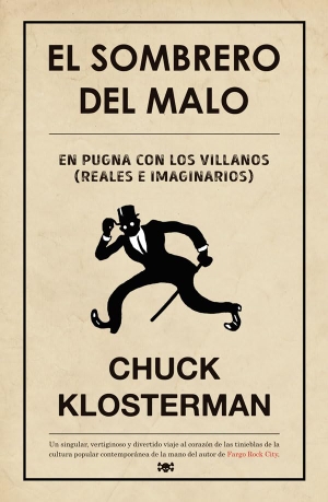Klosterman, Chuck / David Sánchez González. El sombrero del malo : reflexiones sobre villanos (reales e imaginarios). Es Pop Ediciones, 2016.