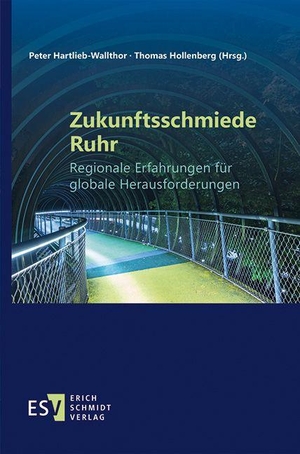 Fahle, Werner / Hartlieb-Wallthor, Peter et al. Zukunftsschmiede Ruhr - Regionale Erfahrungen für globale Herausforderungen. Schmidt, Erich Verlag, 2026.