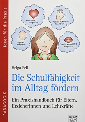 Fell, Helga. Die Schulfähigkeit im Alltag fördern - Ein Praxishandbuch für Eltern, Erzieherinnen und Lehrkräfte. Brigg Verlag, 2019.