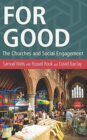 Wells, Samuel. For Good - The Church and the Future of Welfare. Hymns Ancient & Modern, 2017.