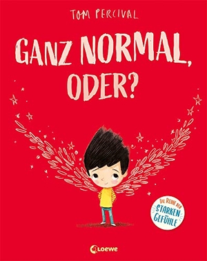 Percival, Tom. Ganz normal, oder? (Die Reihe der starken Gefühle) - Hilf deinem Kind mit seinen Gefühlen umzugehen - Einfühlsames Bilderbuch für ein starkes Selbstbewusstsein ab 4 Jahren. Loewe Verlag GmbH, 2022.