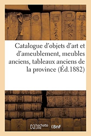 George, Charles. Catalogue d'objets d'art et d'ameublement, meubles anciens, tableaux anciens de la province. Hachette Livre, 2020.