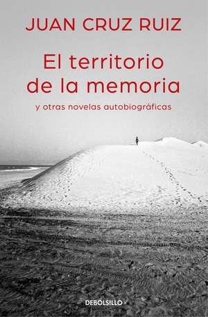 Cruz Ruiz, Juan. El territorio de la memoria y otras novelas autobiográficas. Punto de Lectura, 2016.