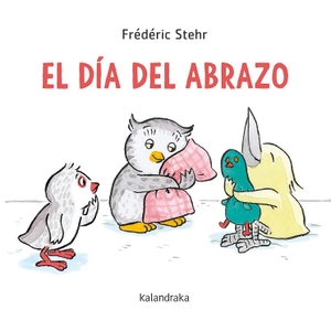 Ballesteros, Xosé / Frederic Stehr. El día del abrazo. Kalandraka Editora, 2021.