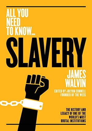 Walvin, James. Slavery - The history and legacy of one of the world's most brutal institutions. CONNELL PUBLISHING LTD, 2018.