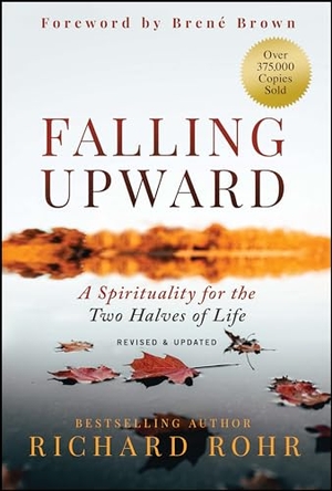 Rohr, Richard. Falling Upward, Revised and Updated - A Spirituality for the Two Halves of Life. Wiley John + Sons, 2023.