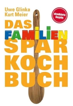 Glinka, Uwe / Kurt Meier. Das Familien-Sparkochbuch. Buchverlag für die Frau, 2017.