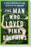 The Man Who Loved Pink Dolphins