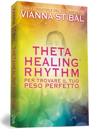Stibal, Vianna. ThetaHealing® Rhythm. Per trovare il tuo peso perfetto. My Life, 2014.