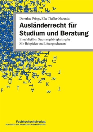 Frings, Dorothee / Elke Tießler-Marenda. Ausländerrecht für Studium und Beratung - Einschließlich Staatsangehörigkeitsrecht. Mit Beispielen und Lösungsschemata. Schulz-Kirchner Verlag Gm, 2024.