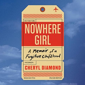 Diamond, Cheryl. Nowhere Girl Lib/E: A Memoir of a Fugitive Childhood. Algonquin Books, 2021.