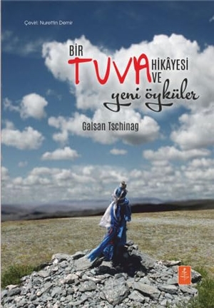 Tschinag, Galsan. Bir Tuva Hikayesi ve Yeni Öyküler. Nobel Yasam Yayinlari, 2019.