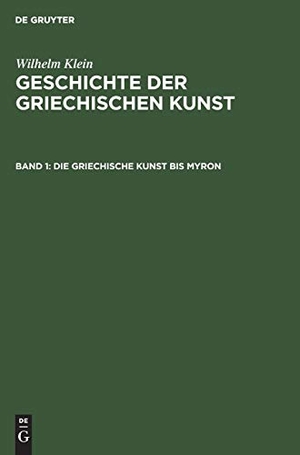 Klein, Wilhelm. Die Griechische Kunst bis Myron. De Gruyter, 1904.