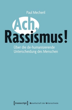 Mecheril, Paul. Ach, Rassismus - Über die de-humanisierende Unterscheidung des Menschen. Transcript Verlag, 2026.