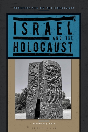 Patt, Avinoam J.. Israel and the Holocaust. Bloomsbury Academic, 2024.
