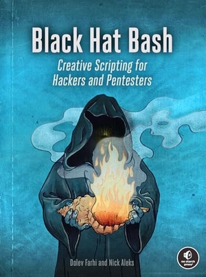 Aleks, Nick / Dolev Farhi. Black Hat Bash - Creative Scripting for Hackers and Pentesters. No Starch Press, 2024.