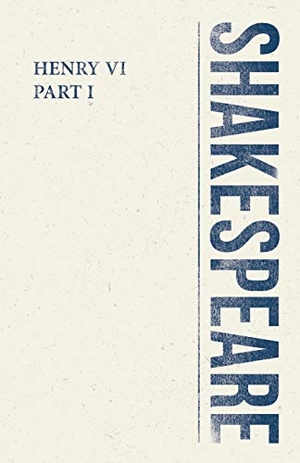 Shakespeare, William. Henry VI, Part I. Read & Co. Classics, 2018.