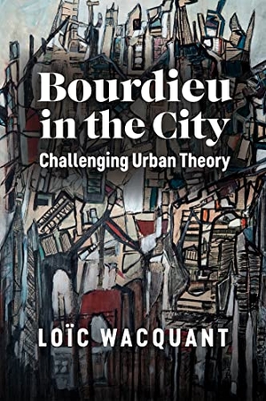 Wacquant, Loic. Bourdieu in the City - Challenging Urban Theory. John Wiley and Sons Ltd, 2023.