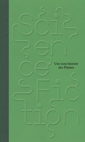 Aloi, Giovanni / Aresheva, Victoria et al. Science/Fiction - Une non-histoire des Plantes. Spector Books, 2024.