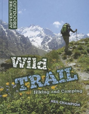 Champion, Neil. Wild Trail: Hiking and Camping. Brown Bear Books, 2012.