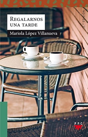 López Villanueva, Mariola. Regalarnos una tarde. PPC Editorial, 2017.