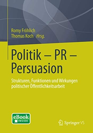 Koch, Thomas / Romy Fröhlich (Hrsg.). Politik - PR - Persuasion - Strukturen, Funktionen und Wirkungen politischer Öffentlichkeitsarbeit. Springer Fachmedien Wiesbaden, 2014.